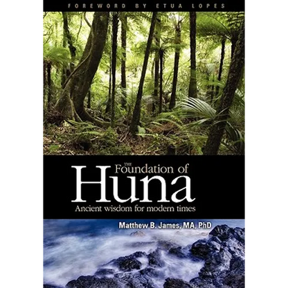 The Foundation of Huna: Ancient Wisdom for Modern Times - Paperback