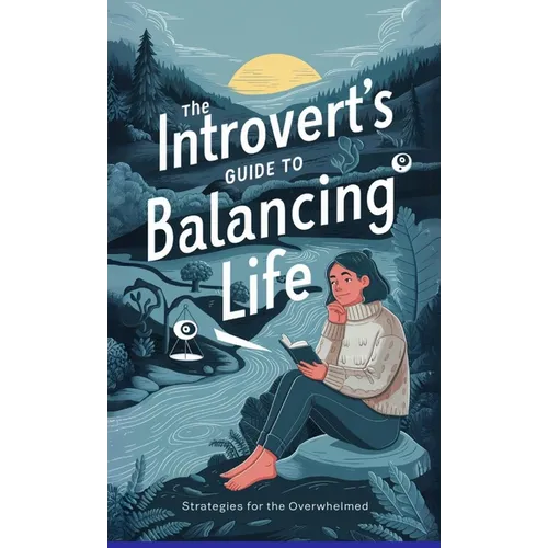 The Introvert's Guide to Balancing Life: Strategies for the Overwhelmed - Paperback