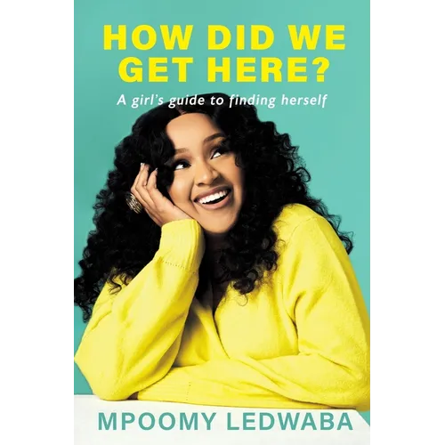 HOW DID WE GET HERE? A Girl's Guide to Finding Herself