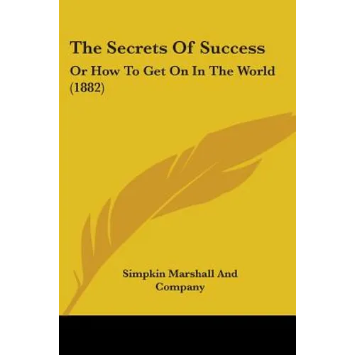The Secrets Of Success: Or How To Get On In The World (1882)