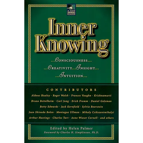 Inner Knowing: Consciousness, Creativity, Insight, Intuitions