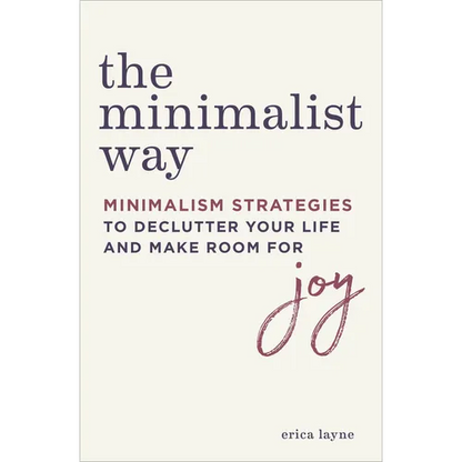 The Minimalist Way: Minimalism Strategies to Declutter Your Life and Make Room for Joy