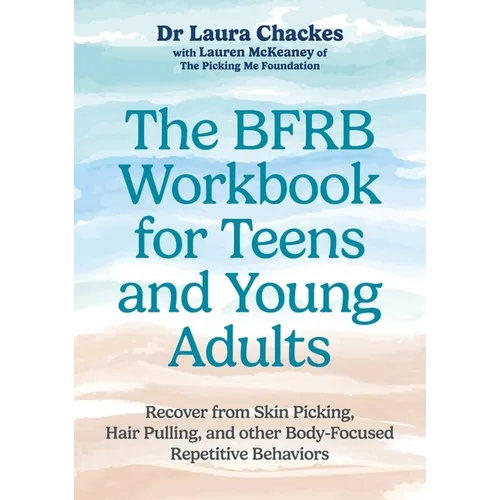 The Bfrb Workbook for Teens and Young Adults: Recover from Skin Picking, Hair Pulling, and Other Body-Focused Repetitive Behaviors