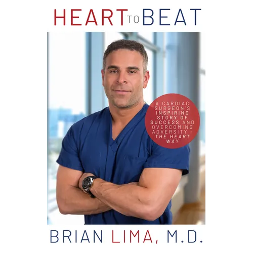 Heart to Beat: A Cardiac Surgeon's Inspiring Story of Success and Overcoming Adversity--The Heart Way