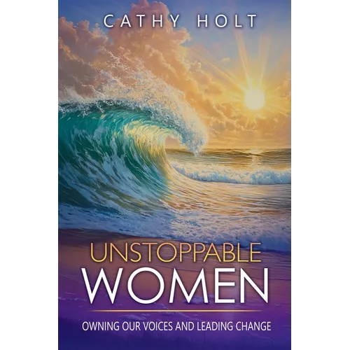 Unstoppable Women: Owning Our Voices and Leading Change