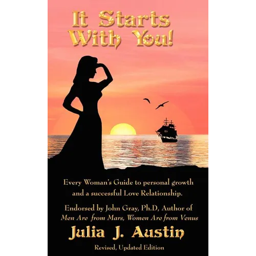 It Starts With You! Every Woman's Guide to personal growth and a successful Love Relationship.