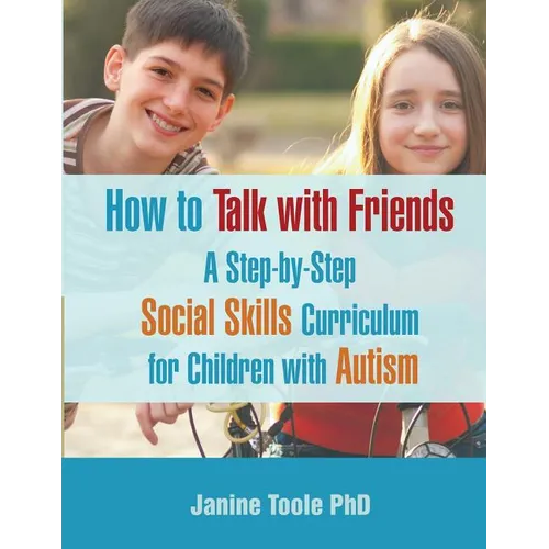 How to Talk with Friends: A Step-by-Step Social Skills Curriculum for Children with Autism