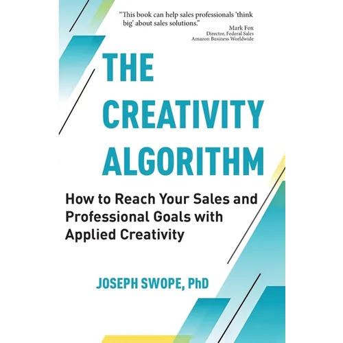 The Creativity Algorithm: How to Reach Your Sales and Professional Goals with Applied Creativity