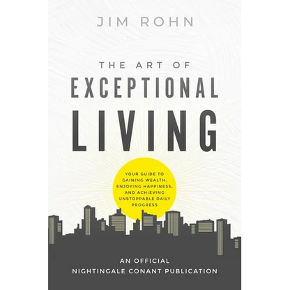 The Art of Exceptional Living: Your Guide to Gaining Wealth, Enjoying Happiness, and Achieving Unstoppable Daily Progress