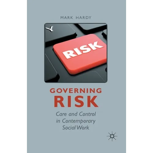 Governing Risk: Care and Control in Contemporary Social Work