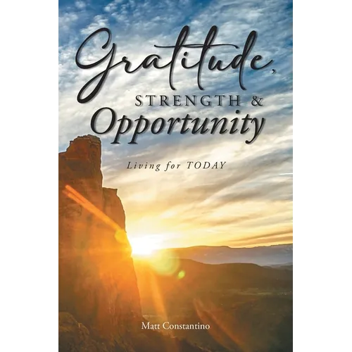 Gratitude, Strength, and Opportunity: Living for TODAY