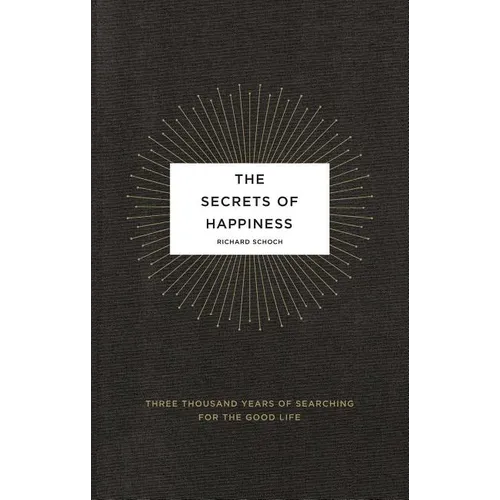 The Secrets of Happiness: Three Thousand Years of Searching for the Good Life