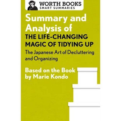 Summary and Analysis of The Life-Changing Magic of Tidying Up: The Japanese Art of Decluttering and Organizing: Based on the Book by Marie Kondo - Paperback