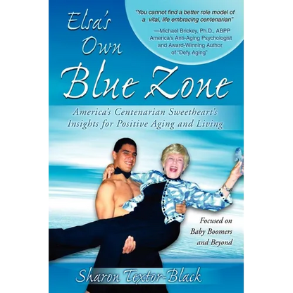 Elsa's Own Blue Zone: America's Centenarian Sweetheart's Insights for Positive Aging and Living - Paperback