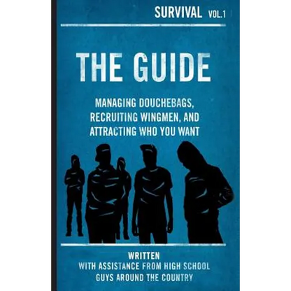 The Guide: Managing Douchebags, Recruiting Wingmen, and Attracting Who You Want