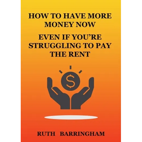 How to Have More Money Now Even If You're Struggling to Pay the Rent