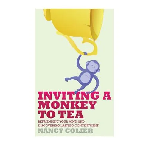 Inviting a Monkey to Tea: Befriending Your Mind and Discovering Lasting Contentment (Revised)