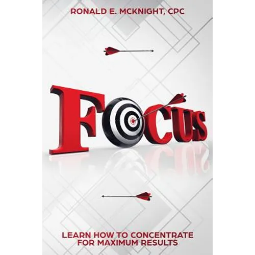 Focus: Learn How To Concentrate For Maximum Results