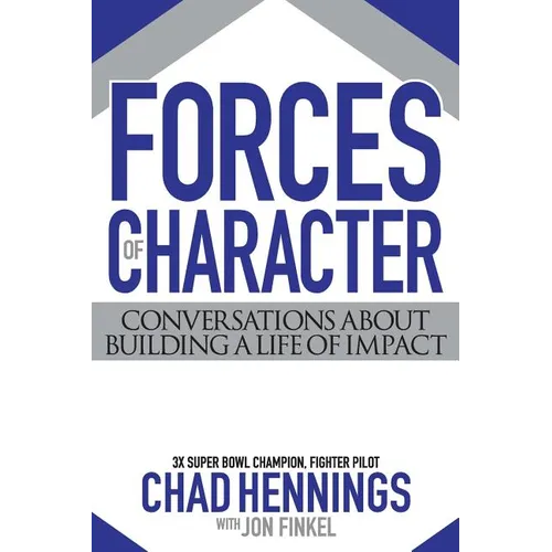 Forces of Character: Conversations About Building A Life Of Impact