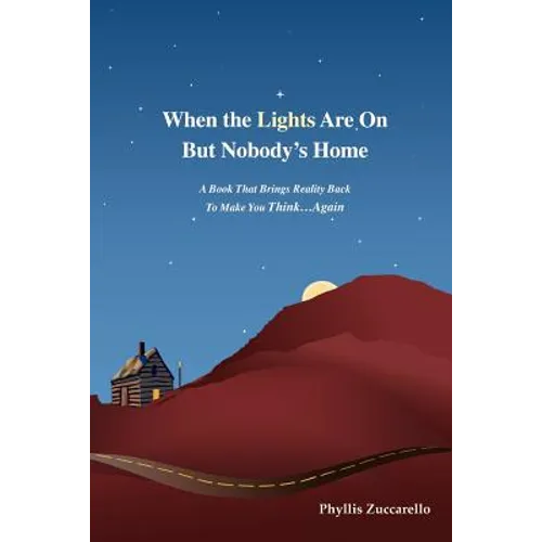 When the Lights Are on But Nobody's Home: A Book That Brings Reality Back to Make You Think...Again
