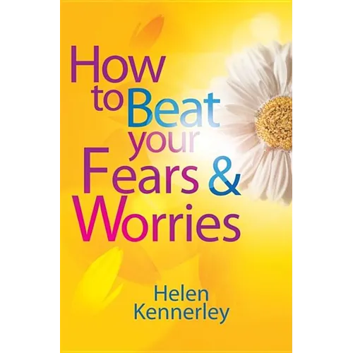 How to Beat Your Fears and Worries
