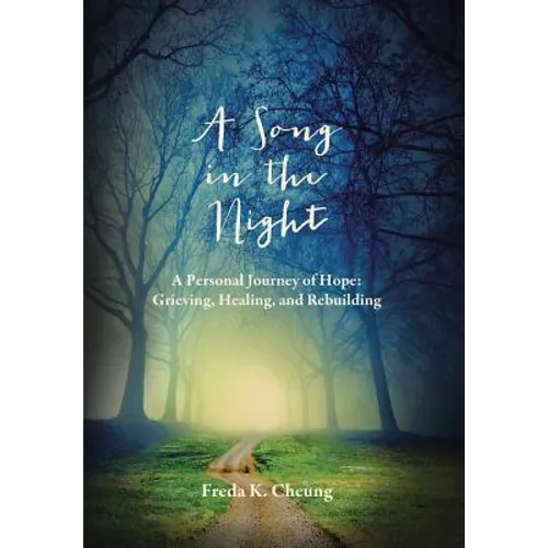 A Song in the Night: A Personal Journey of Hope: Grieving, Healing and Rebuilding