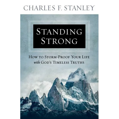 Standing Strong: How to Storm-Proof Your Life with God's Timeless Truths - Paperback