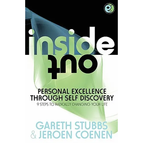 Inside Out - Personal Excellence Through Self Discovey - 9 Steps to Radically Change Your Life Using Nlp, Personal Development, Philosophy and Action