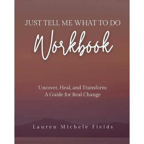 Just Tell Me What To Do Workbook - Paperback