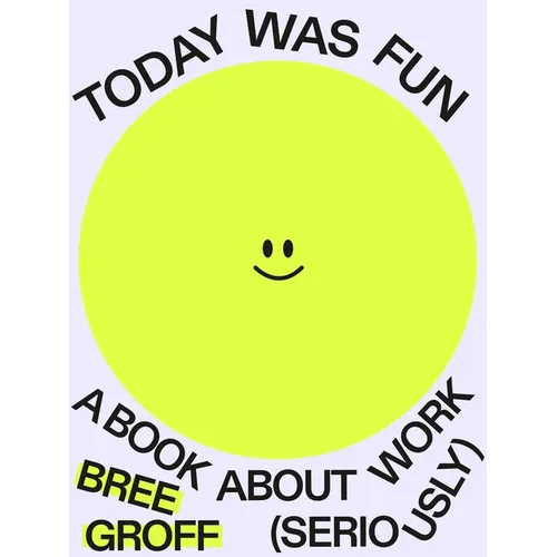 Today Was Fun: A Book about Work (Seriously)