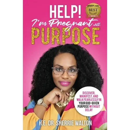 Help! I'm Pregnant With Purpose: Discover, Manifest, and Walk Fearlessly in Your God-Given Purpose Without Delay