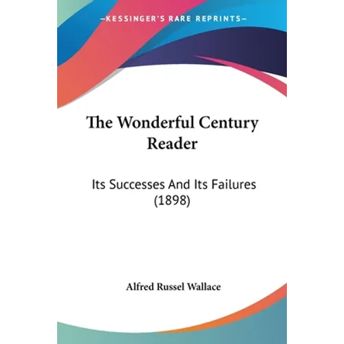 The Wonderful Century Reader: Its Successes And Its Failures (1898)