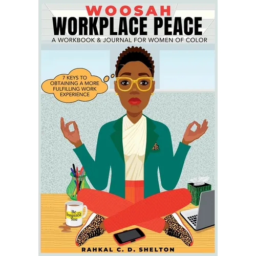 Woosah Workplace Peace A Workbook & Journal For Women Of Color: 7 Keys To Obtaining A More Fulfilling Work Experience
