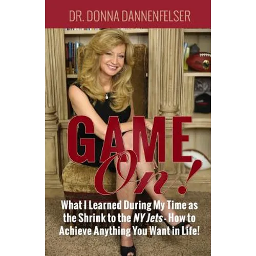 Game On!: What I Learned During My Time as the Shrink to the NY Jets - How to Achieve Anything You Want In Life!