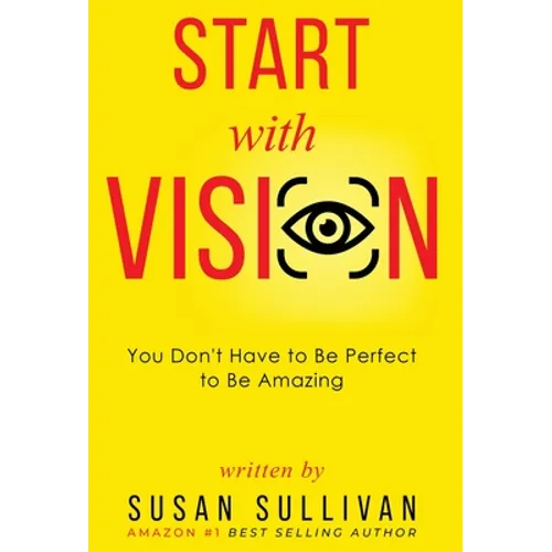 START with VISION: You Don't Have to Be Perfect to Be Amazing
