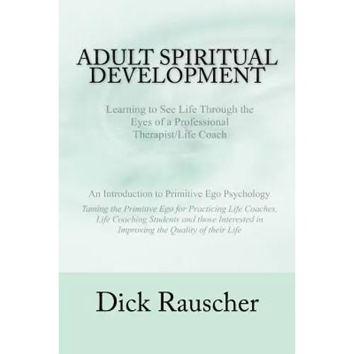 Adult Spiritual Development: The Creation Of An Authentic Spirituality for The 21st Century PRIMITIVE EGO PSYCHOLOGY The Journey from Unconscious P