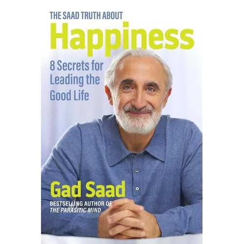 The Saad Truth about Happiness: 8 Secrets for Leading the Good Life