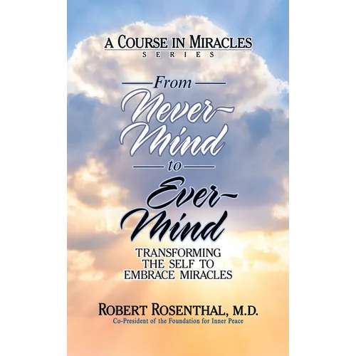 From Never-Mind to Ever-Mind: Transforming the Self to Embrace Miracles