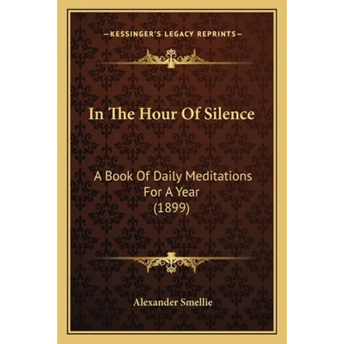 In The Hour Of Silence: A Book Of Daily Meditations For A Year (1899)