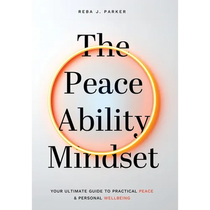 The Peaceability Mindset: Your Ultimate Guide to Practical Peace & Personal Wellbeing - Hardcover