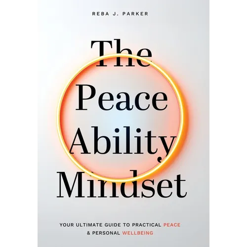 The Peaceability Mindset: Your Ultimate Guide to Practical Peace & Personal Wellbeing - Hardcover