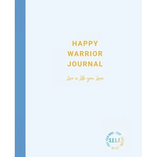 Happy Warrior Journal: Live A Life You Love