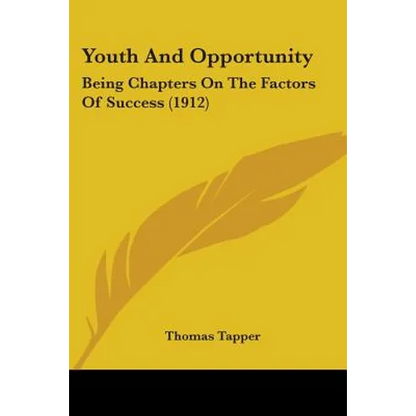 Youth And Opportunity: Being Chapters On The Factors Of Success (1912)
