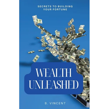 Wealth Unleashed: Secrets to Building Your Fortune