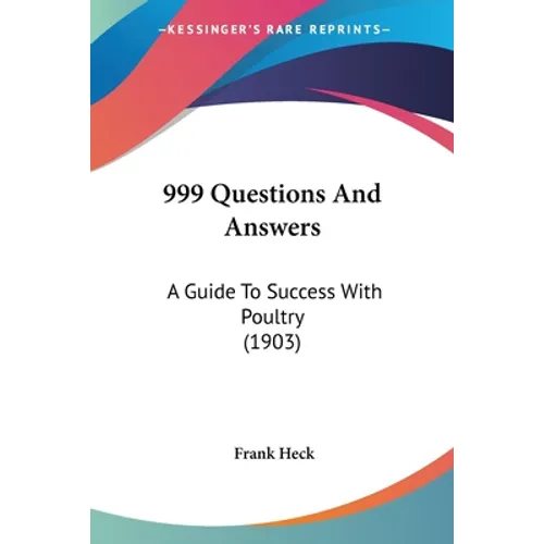 999 Questions And Answers: A Guide To Success With Poultry (1903)