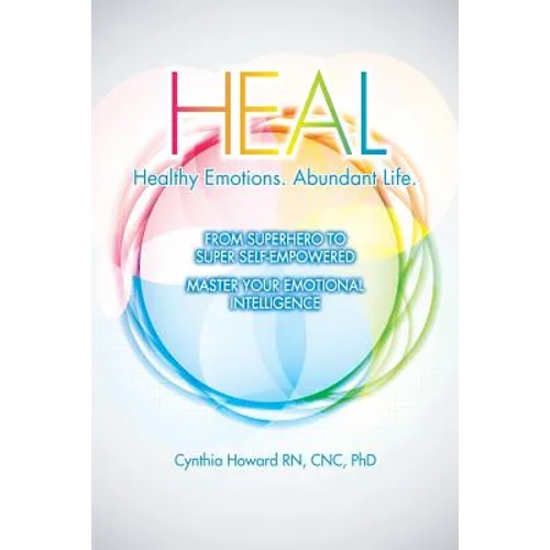 HEAL Healthy Emotions Abundant Life: From Superhero to Super Self Empowered
