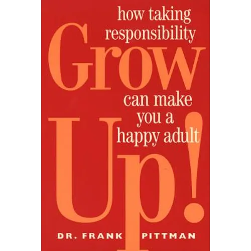 Grow Up!: How Taking Responsibility Can Make You a Happy Adult
