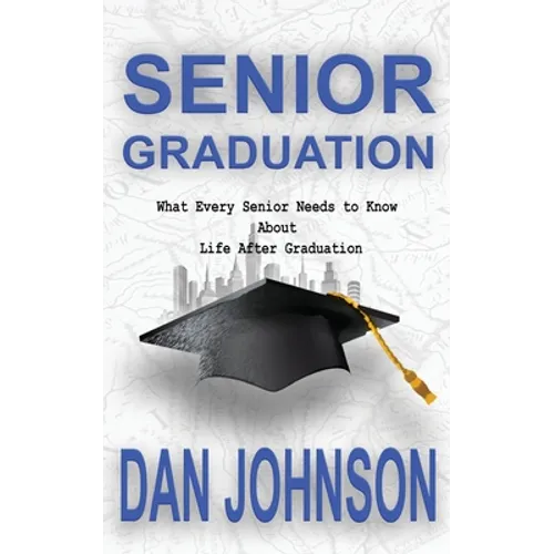 Senior Graduation: What Every Senior Needs to Know About Life After Graduation