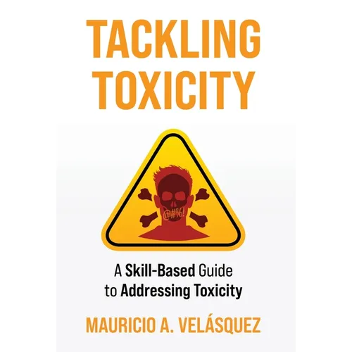 Tackling Toxicity: A Skill-Based Guide to Addressing Toxicity