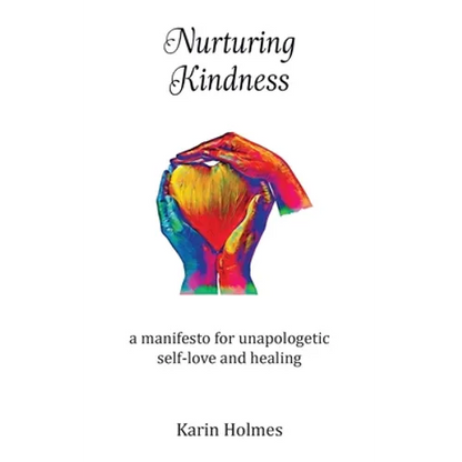 Nurturing Kindness: a manifesto for unapologetic self-love and healing - Paperback